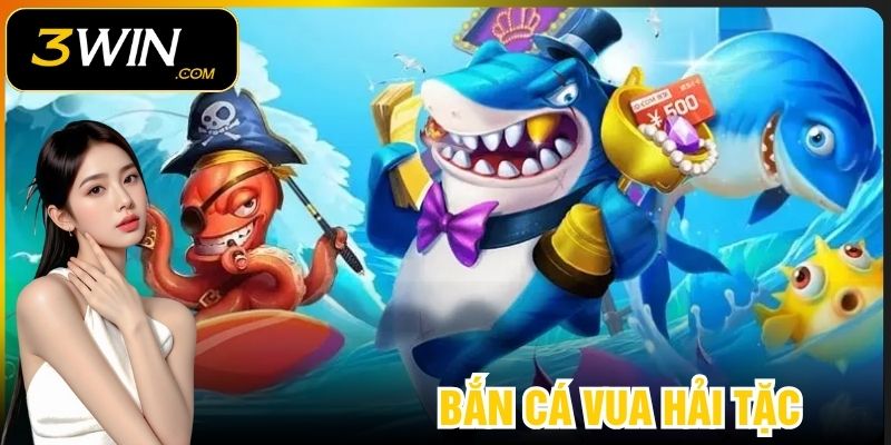 Bắn Cá Vua Hải Tặc 3WIN – Chiến Thuật Chơi Hiệu Quả