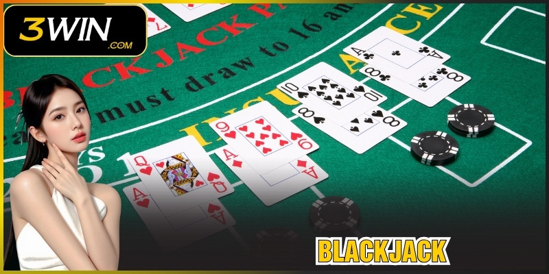 Blackjack - Hướng Dẫn Cụ Thể Cách Chơi Tại Nhà Cái 3WIN