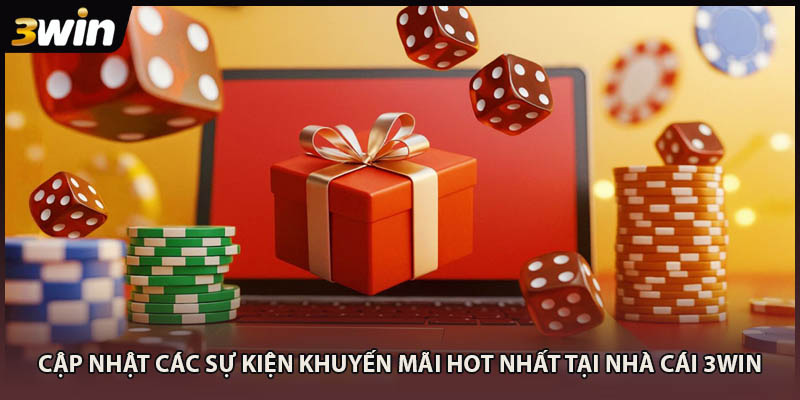 Cập nhật các sự kiện khuyến mãi hot nhất tại nhà cái 3WIN