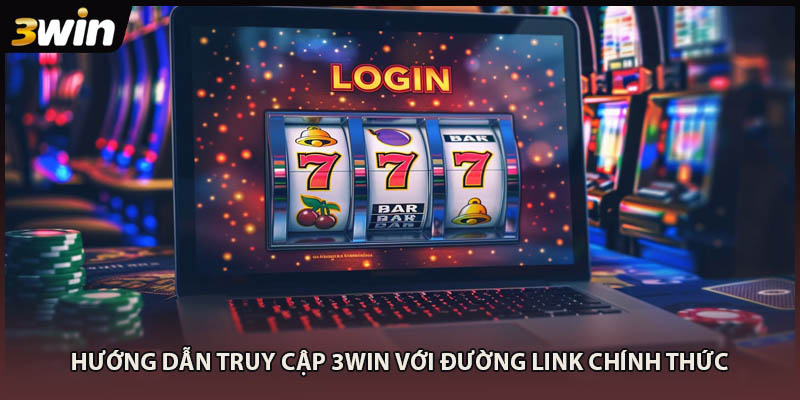 Hướng dẫn truy cập 3WIN với đường link chính thức