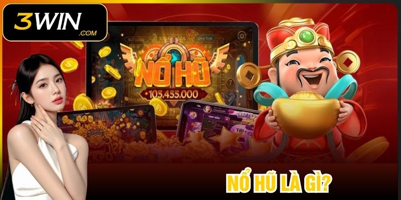 Nổ Hũ Là Gì? Bí Quyết Chơi Game Hiệu Quả Tại 3WIN